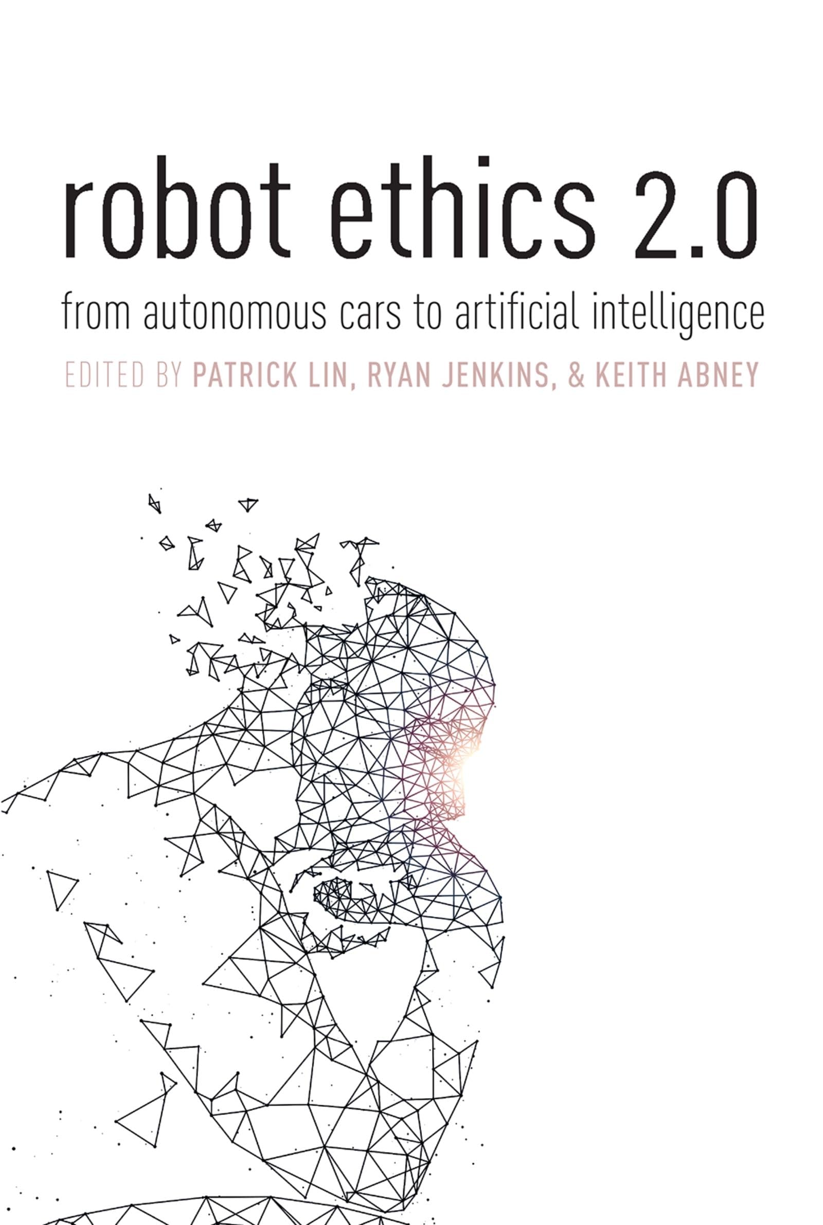 Robot Ethics 2.0: From Autonomous Cars to Artificial intelligence,New