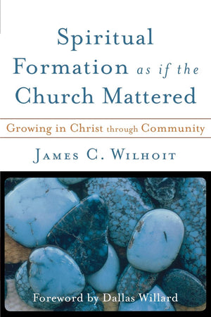 Spiritual Formation as if the Church Mattered: Growing in Christ through Community,Used