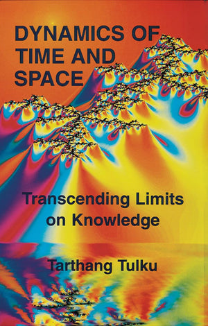 Dynamics Of Time And Space: Transcending Limits On Knowledge,New