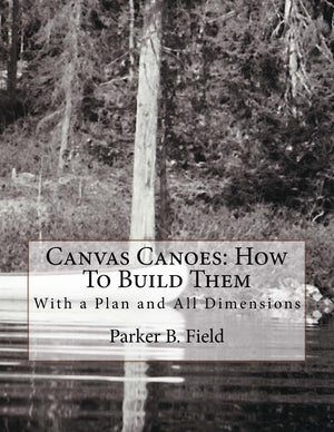 Canvas Canoes: How To Build Them: With a Plan and All Dimensions,Used