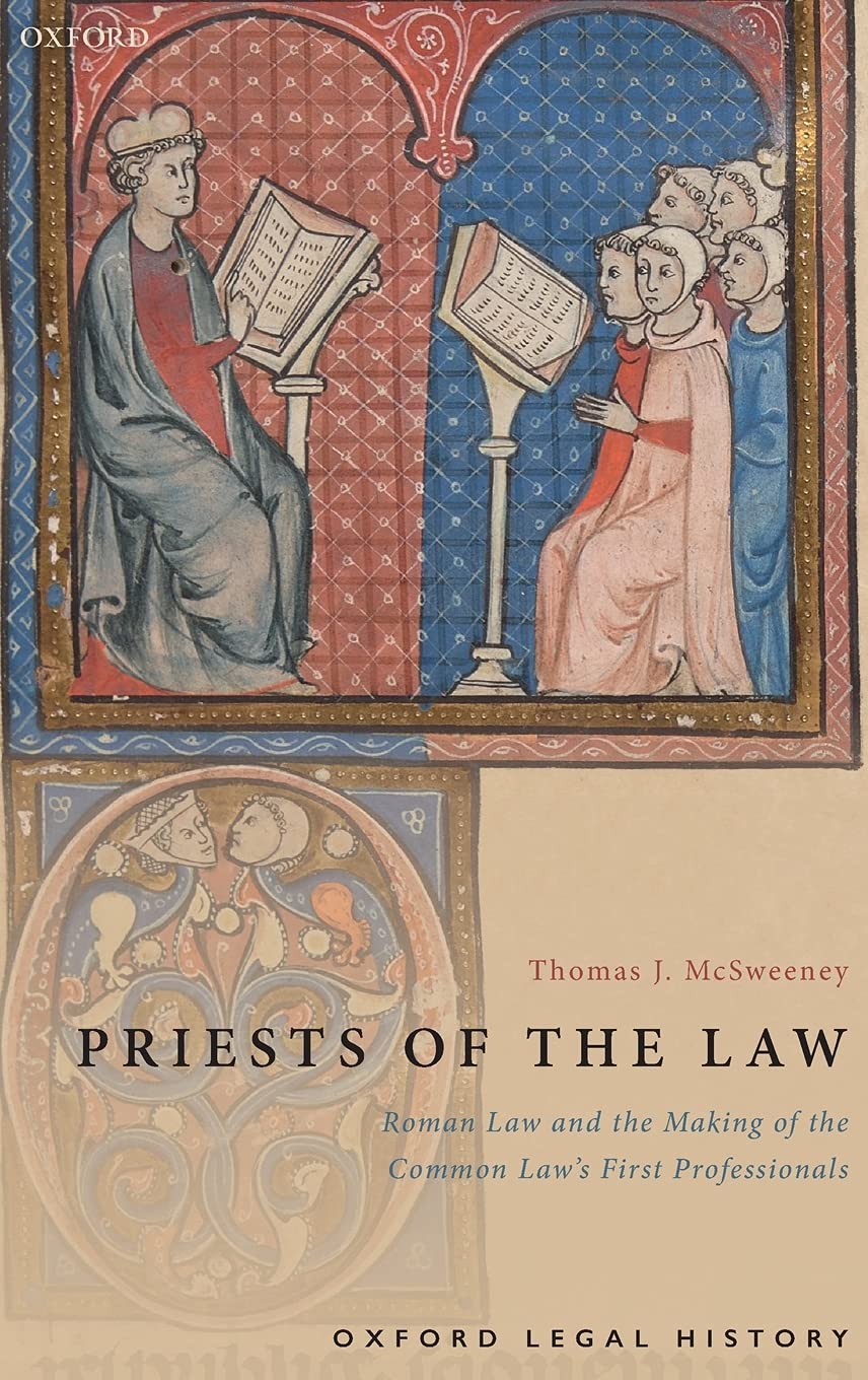 Priests of the Law: Roman Law and the Making of the Common Law's First Professionals (Oxford Legal History),New