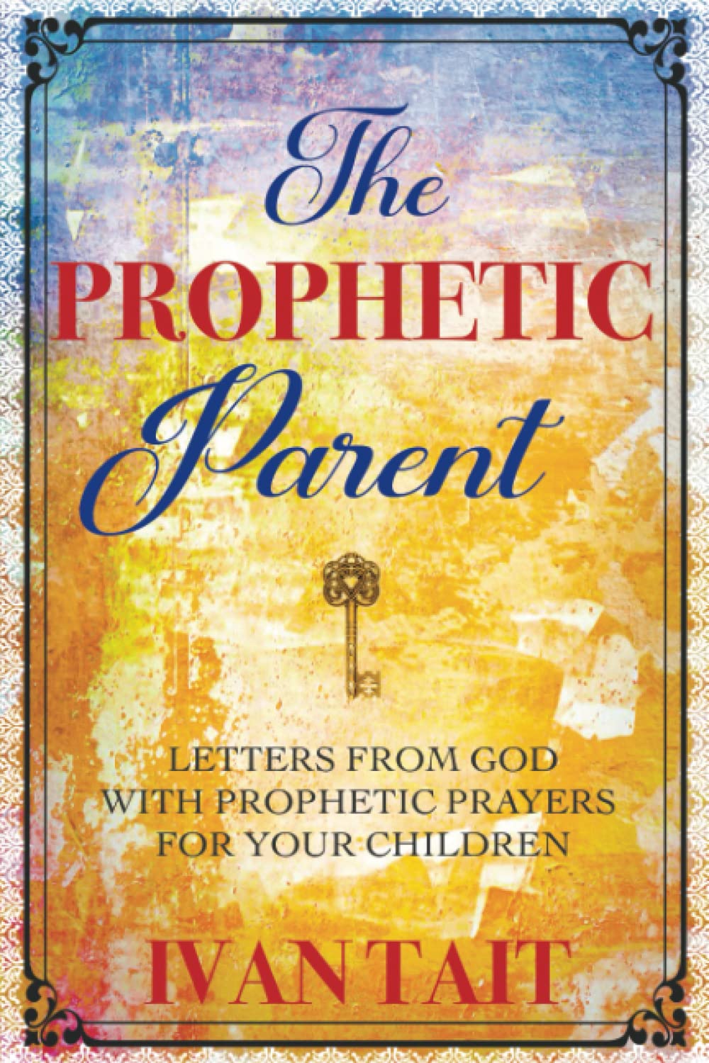 The Prophetic Parent: Letters From God with Prophetic Prayers,Used