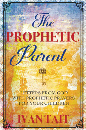 The Prophetic Parent: Letters From God with Prophetic Prayers,Used