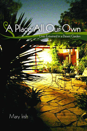 A Place All Our Own: Lives Entwined In A Desert Garden