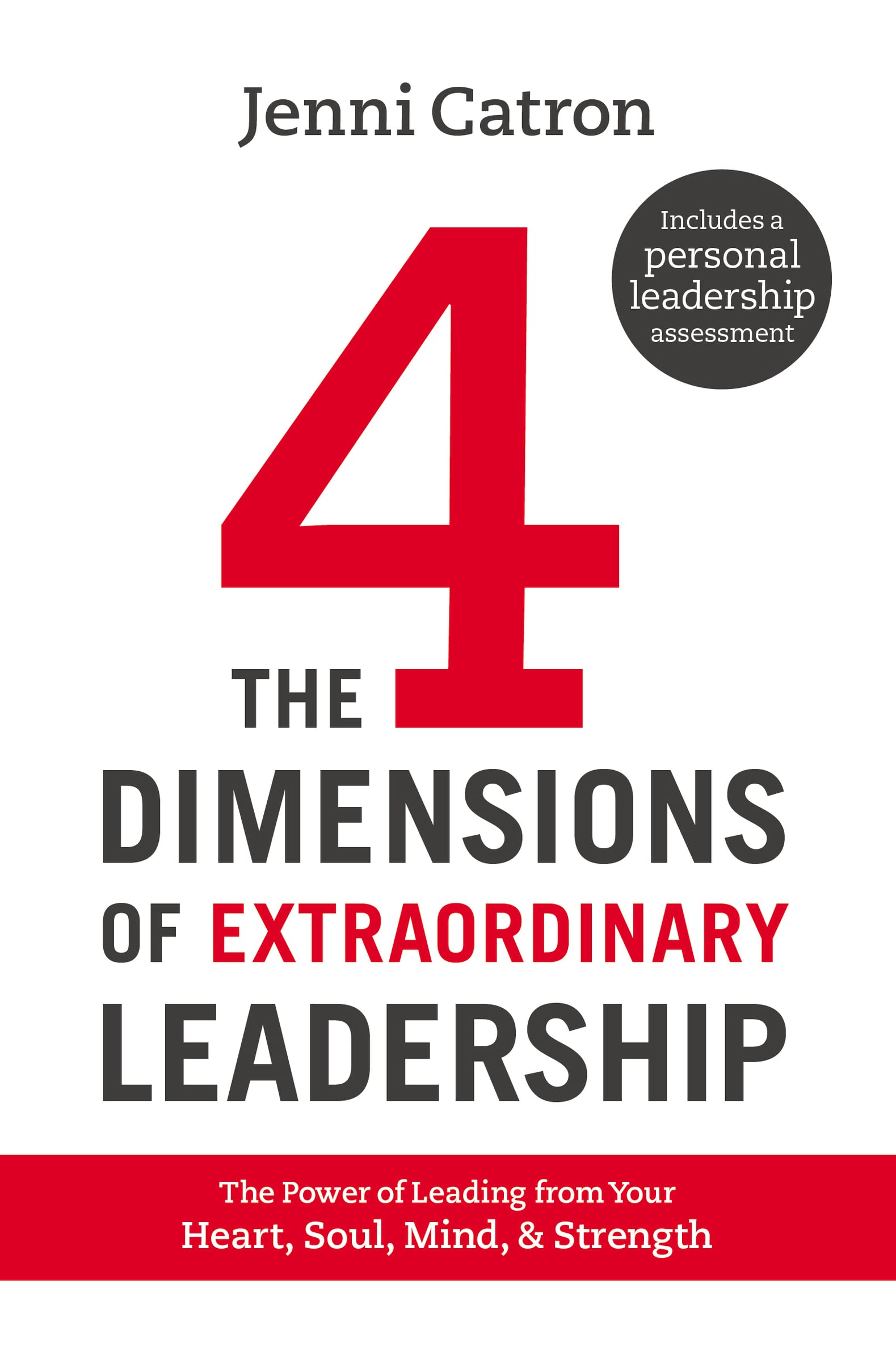 The Four Dimensions Of Extraordinary Leadership: The Power Of Leading From Your Heart, Soul, Mind, And Strength