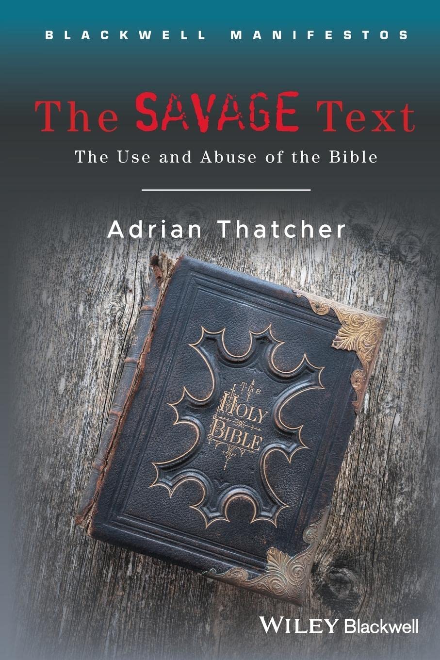 The Savage Text: The Use And Abuse Of The Bible