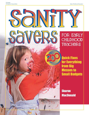 Sanity Savers For Early Childhood Teachers: 200 Quick Fixes For Everything From Big Messes To Small Budgets,Used