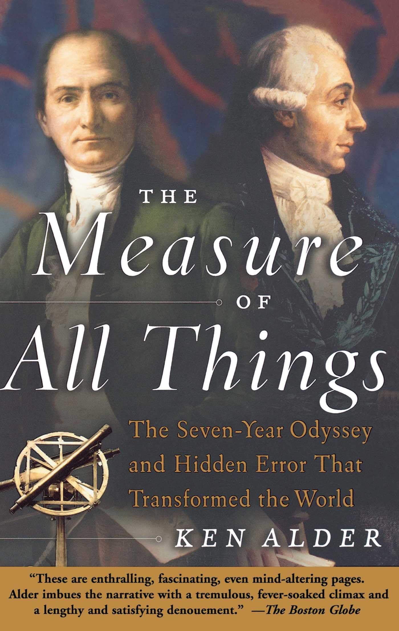 The Measure Of All Things: The Sevenyear Odyssey And Hidden Error That Transformed The World