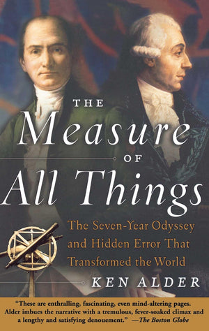 The Measure Of All Things: The Sevenyear Odyssey And Hidden Error That Transformed The World