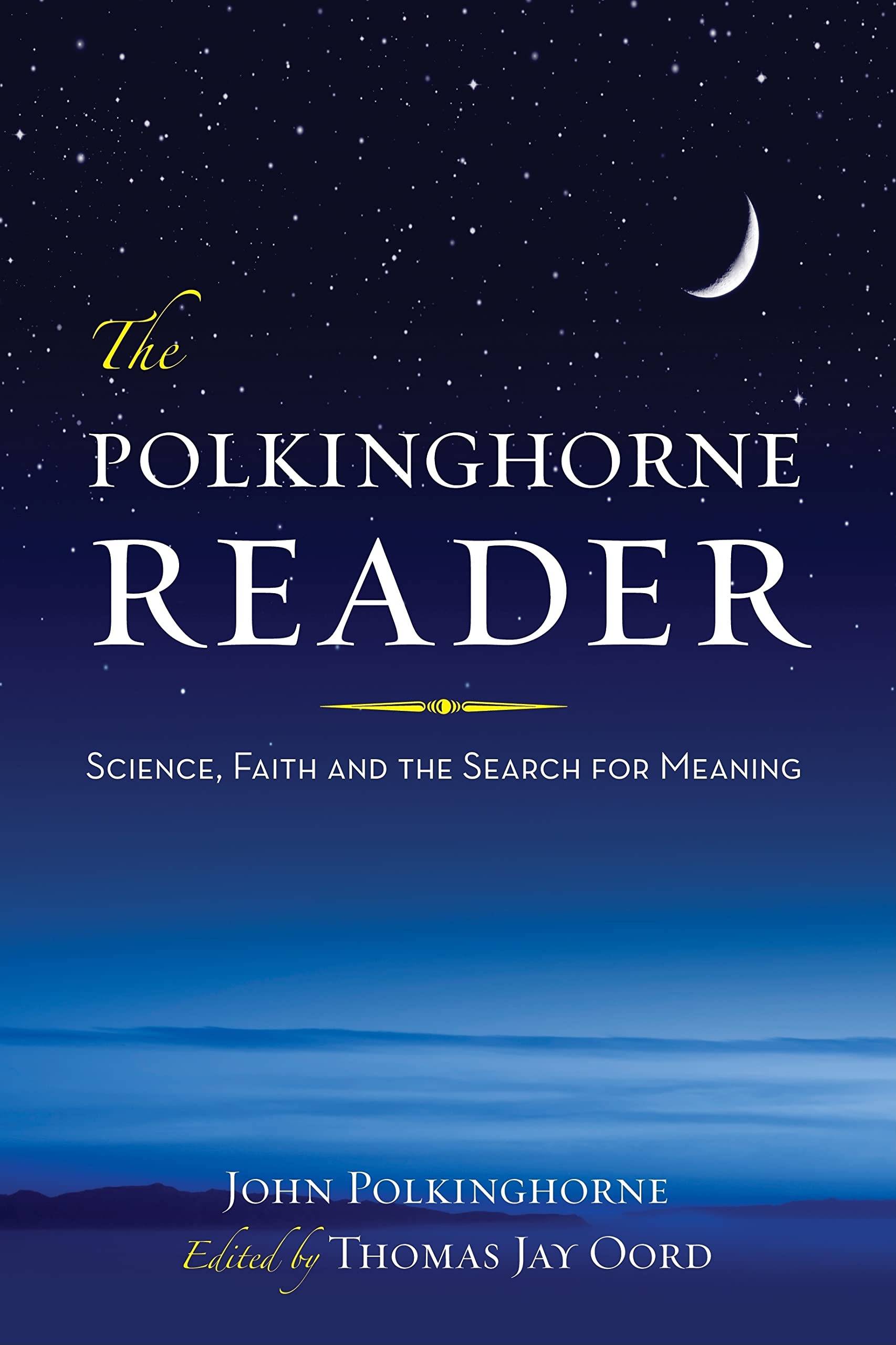 The Polkinghorne Reader: Science, Faith, and the Search for Meaning,New