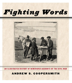 Fighting Words: An Illustrated History Of Newspaper Accounts Of The Civil War