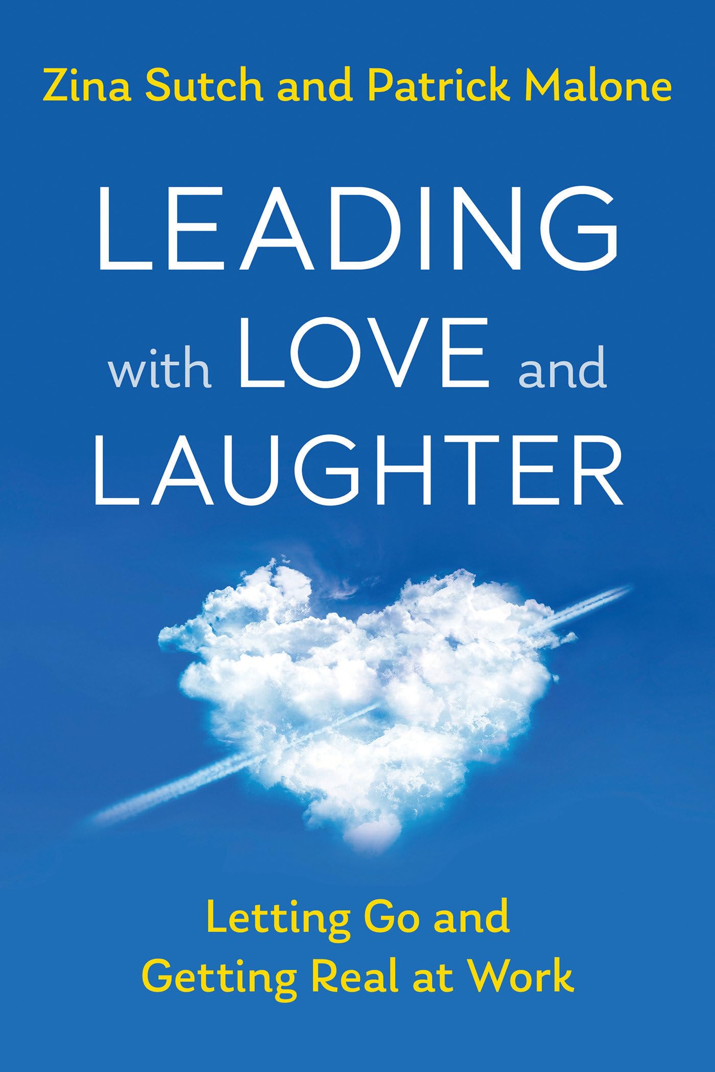 Leading with Love and Laughter: Letting Go and Getting Real at Work,Used