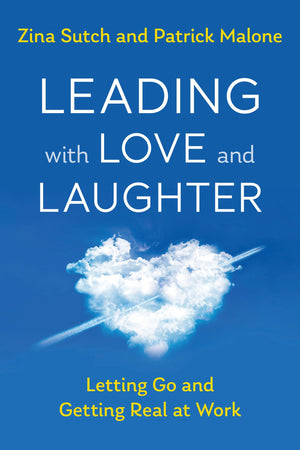 Leading with Love and Laughter: Letting Go and Getting Real at Work,Used