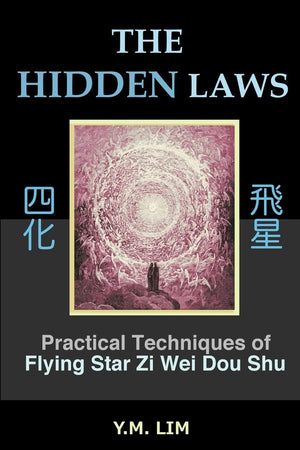 The Hidden Laws: Practical Techniques Of Flying Star Zi Wei Dou Shu