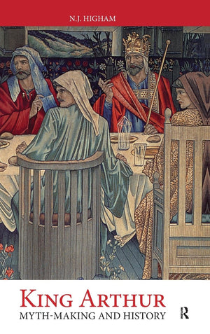 King Arthur  Myth Making And History