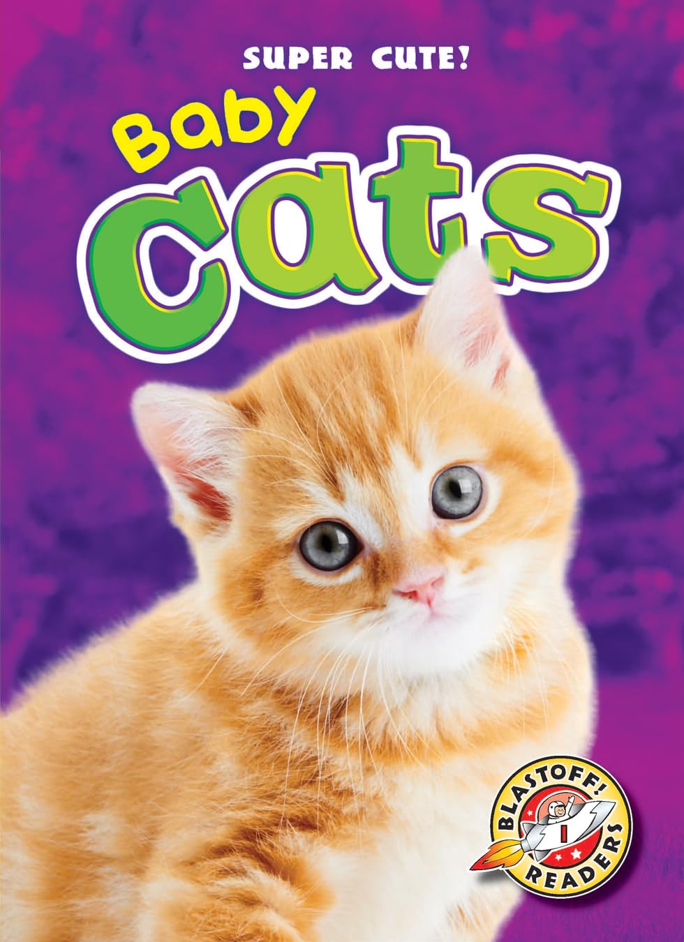 Baby Cats (Blastoff Readers: Super Cute!),Used