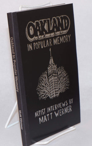 Oakland in Popular Memory: Interviews with 12 cuttingedge artists from Oakland and beyond,Used