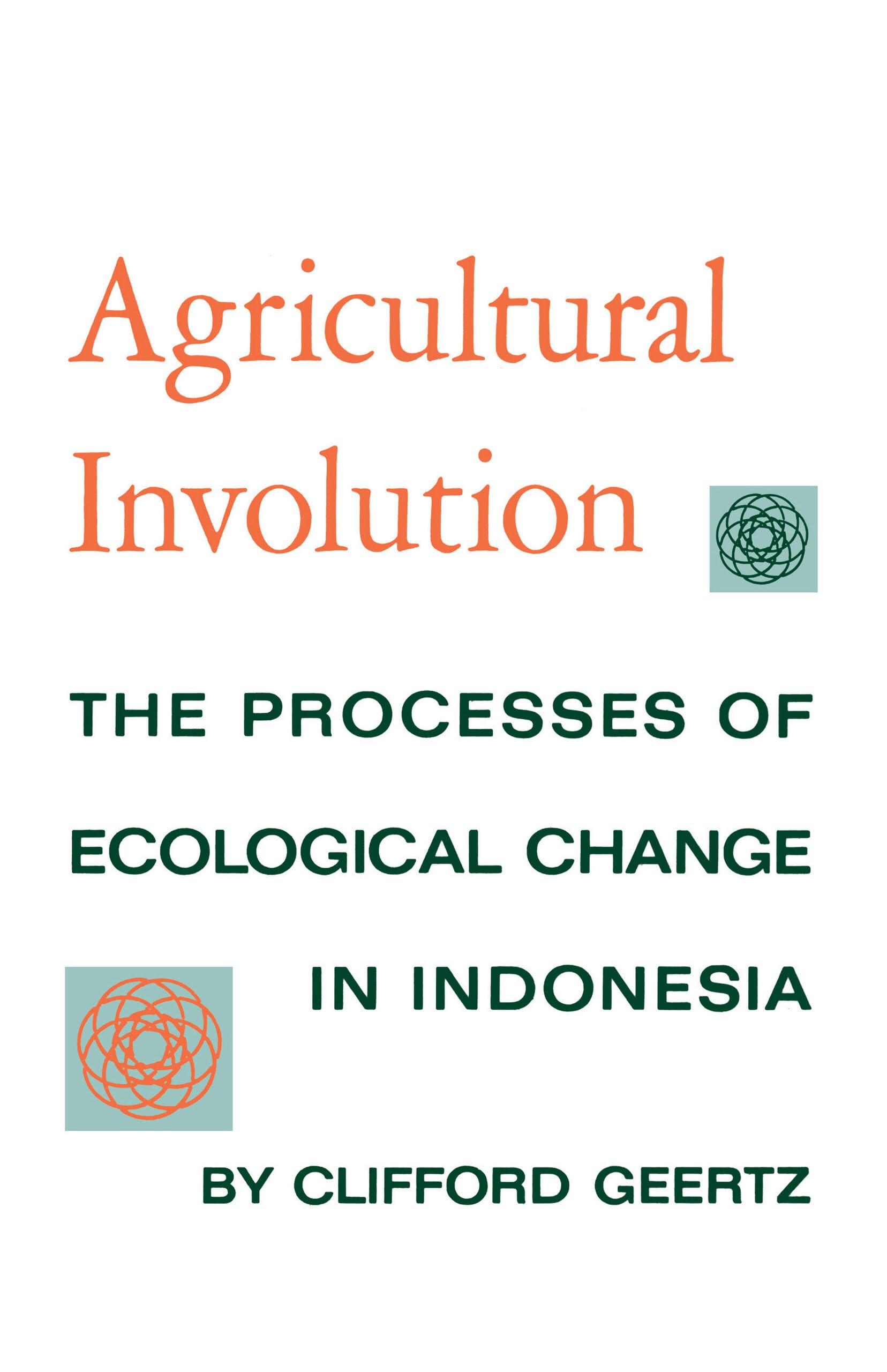 Agricultural Involution: The Processes of Ecological Change in Indonesia,New