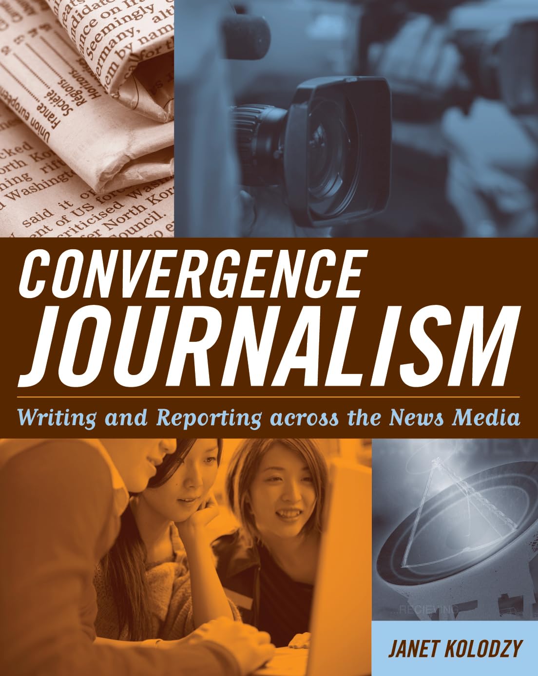Convergence Journalism: Writing and Reporting across the News Media,New
