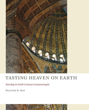 Tasting Heaven on Earth: Worship in SixthCentury Constantinople (The Church at Worship: Case Studies from Christian History (CA,Used