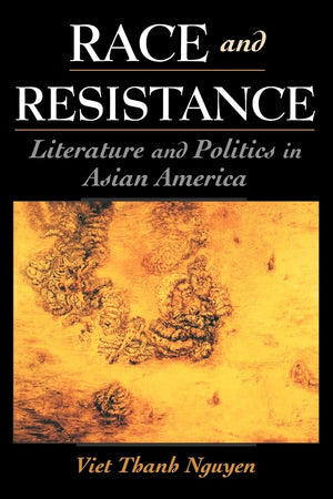 Race and Resistance: Literature and Politics in Asian America (Race and American Culture),Used