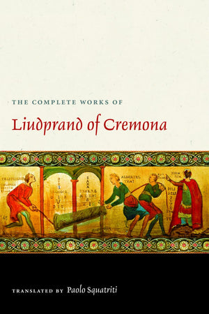 The Complete Works of Liudprand of Cremona (Medieval Texts in Translation),New