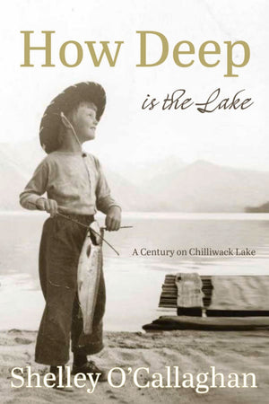 How Deep is the Lake: A Century at Chilliwack Lake,Used