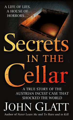 Secrets in the Cellar: A True Story of the Austrian Incest Case that Shocked the World,New