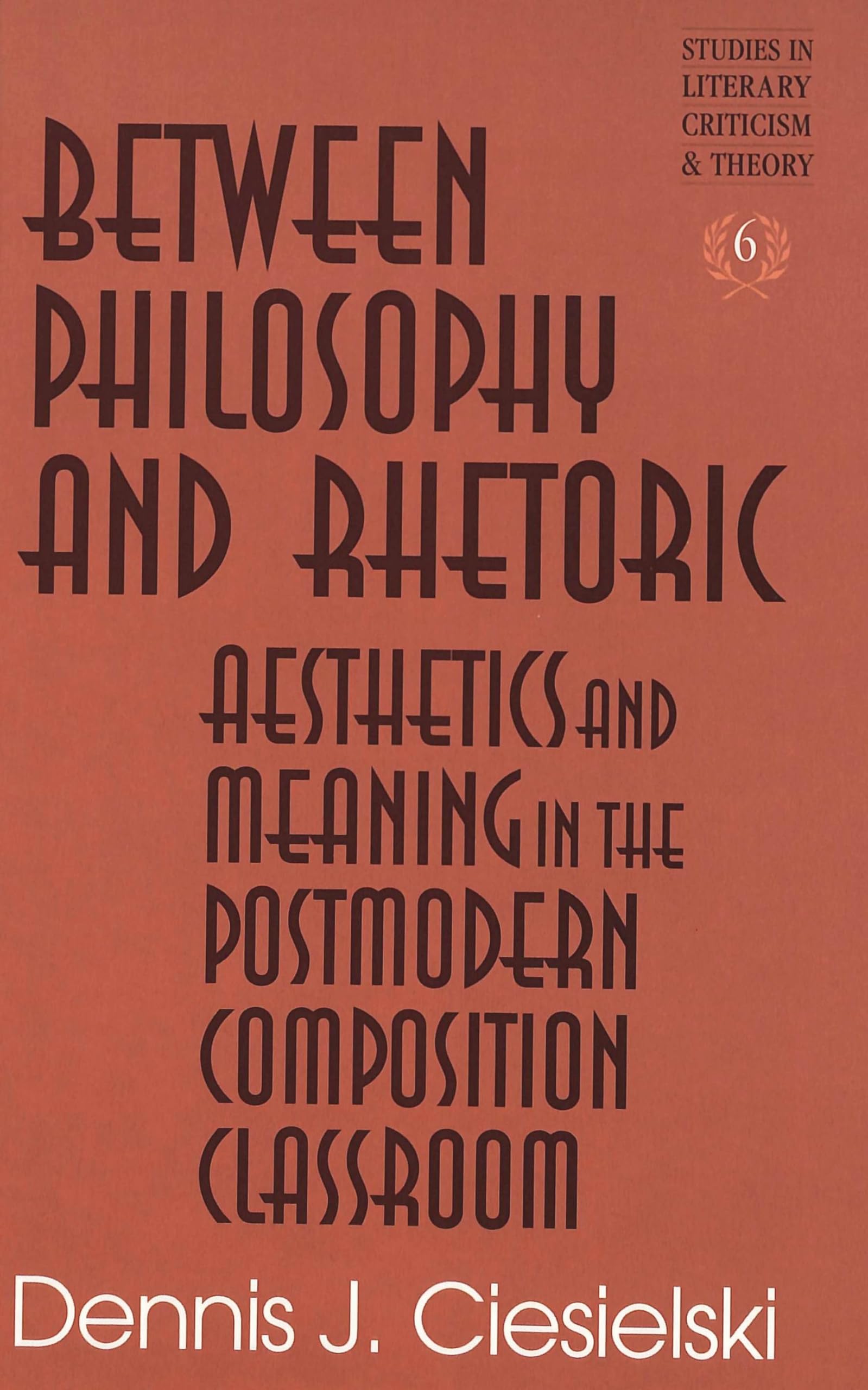 Between Philosophy And Rhetoric: Aesthetics And Meaning In The Postmodern Composition Classroom,Used