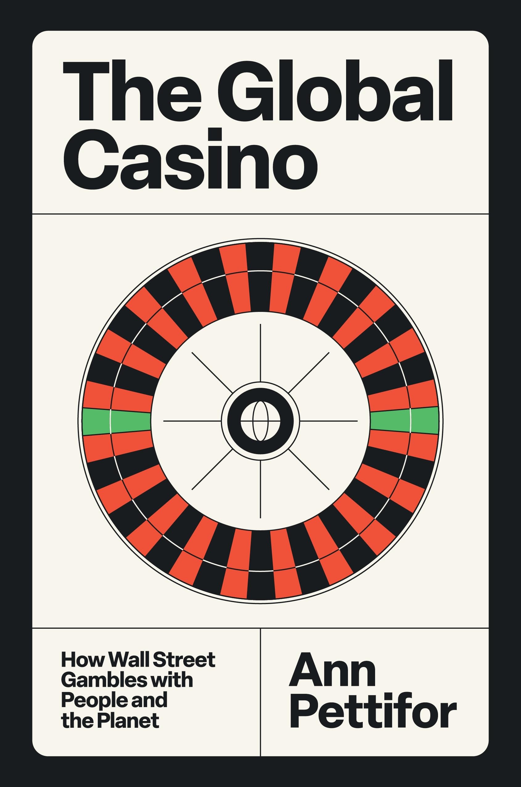 The Global Casino: How Wall Street Gambles With People And The Planet