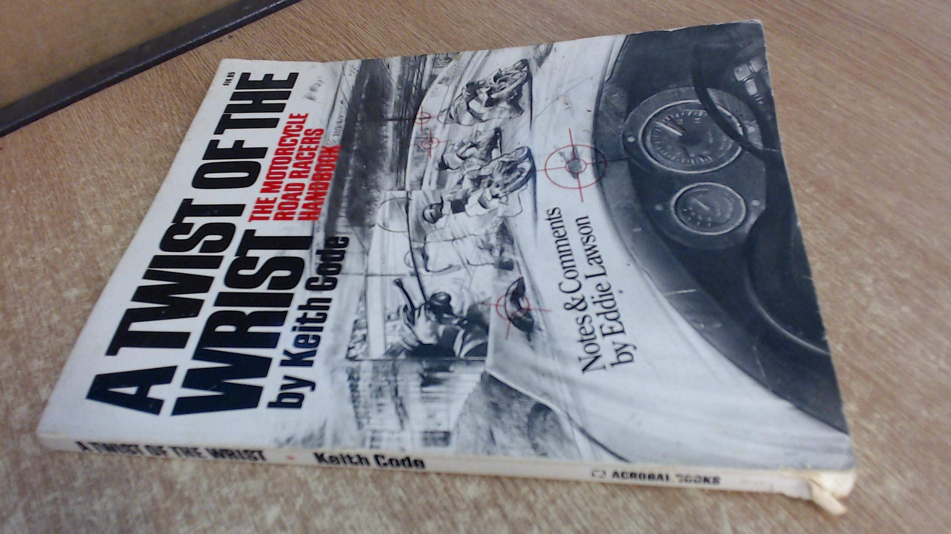 A Twist of the Wrist: The Motorcycle Road Racers Handbook,Used