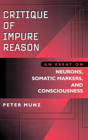 Critique of Impure Reason: An Essay on Neurons, Somatic Markers, and Consciousness,Used