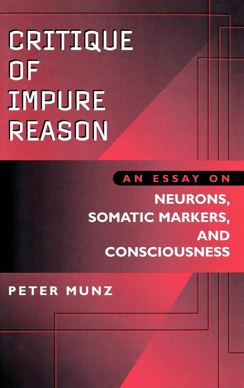 Critique of Impure Reason: An Essay on Neurons, Somatic Markers, and Consciousness,Used