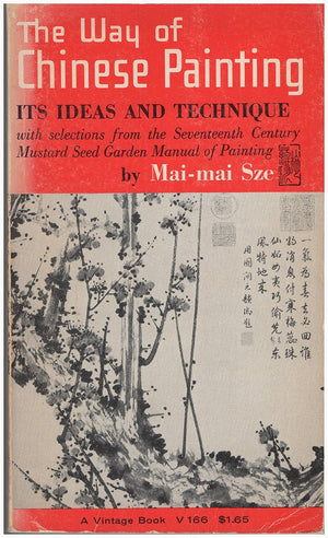 The Way Of Chinese Painting : Its Ideas And Technique  With Selections From The Seventeenth Century Mustard Seed Garden Manual,New