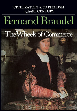 The Wheels of Commerce (Civilization and Capitalism: 15Th18th Century Volume 2) (Civilization & Capitalism, 15th18th Century),New