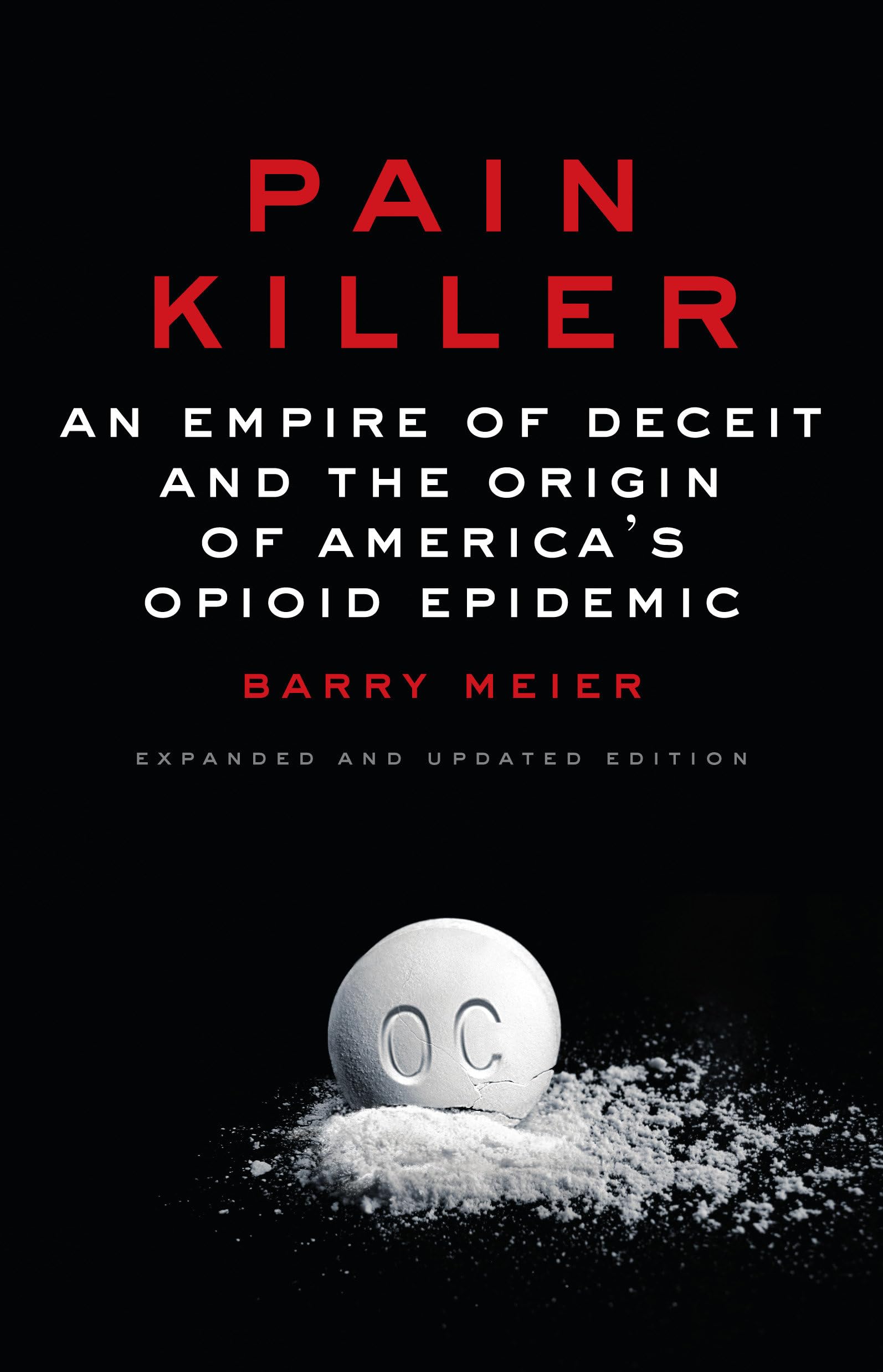 Pain Killer: An Empire of Deceit and the Origin of America's Opioid Epidemic,New