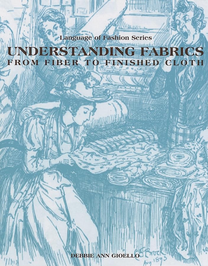 Understanding Fabrics: From Fiber to Finished Cloth (Language of Fashion Series),Used