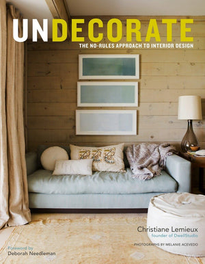 Undecorate: The Norules Approach To Interior Design
