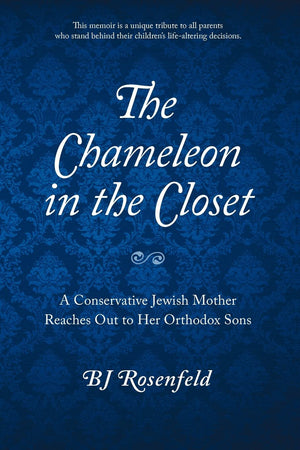 The Chameleon in the Closet: A Conservative Jewish Mother Reaches Out to Her Orthodox Sons,New