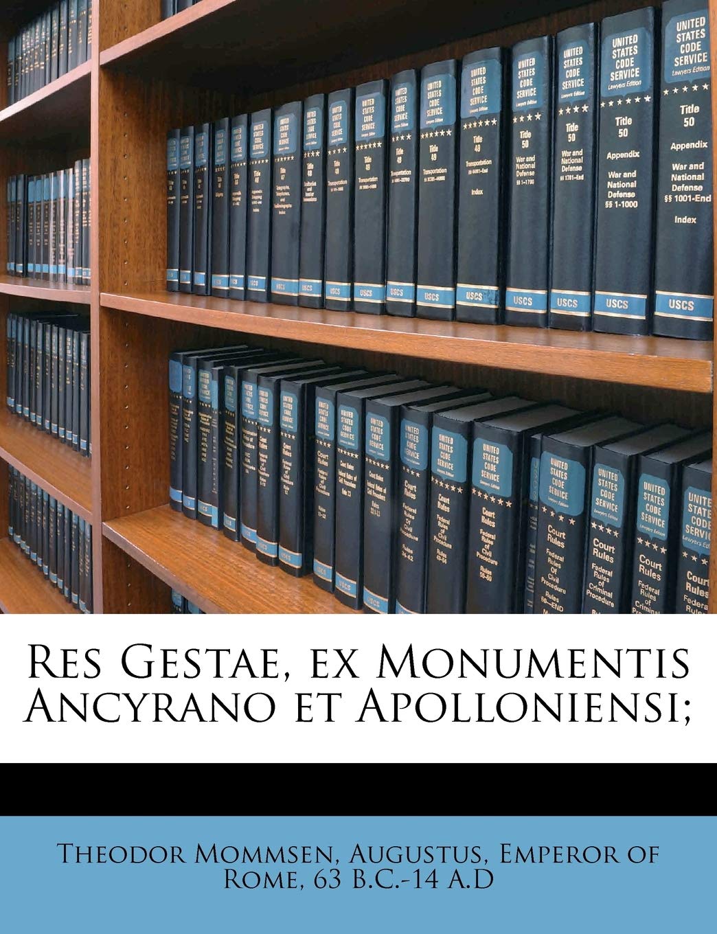 Res Gestae, Ex Monumentis Ancyrano Et Apolloniensi; (English and Latin Edition),New