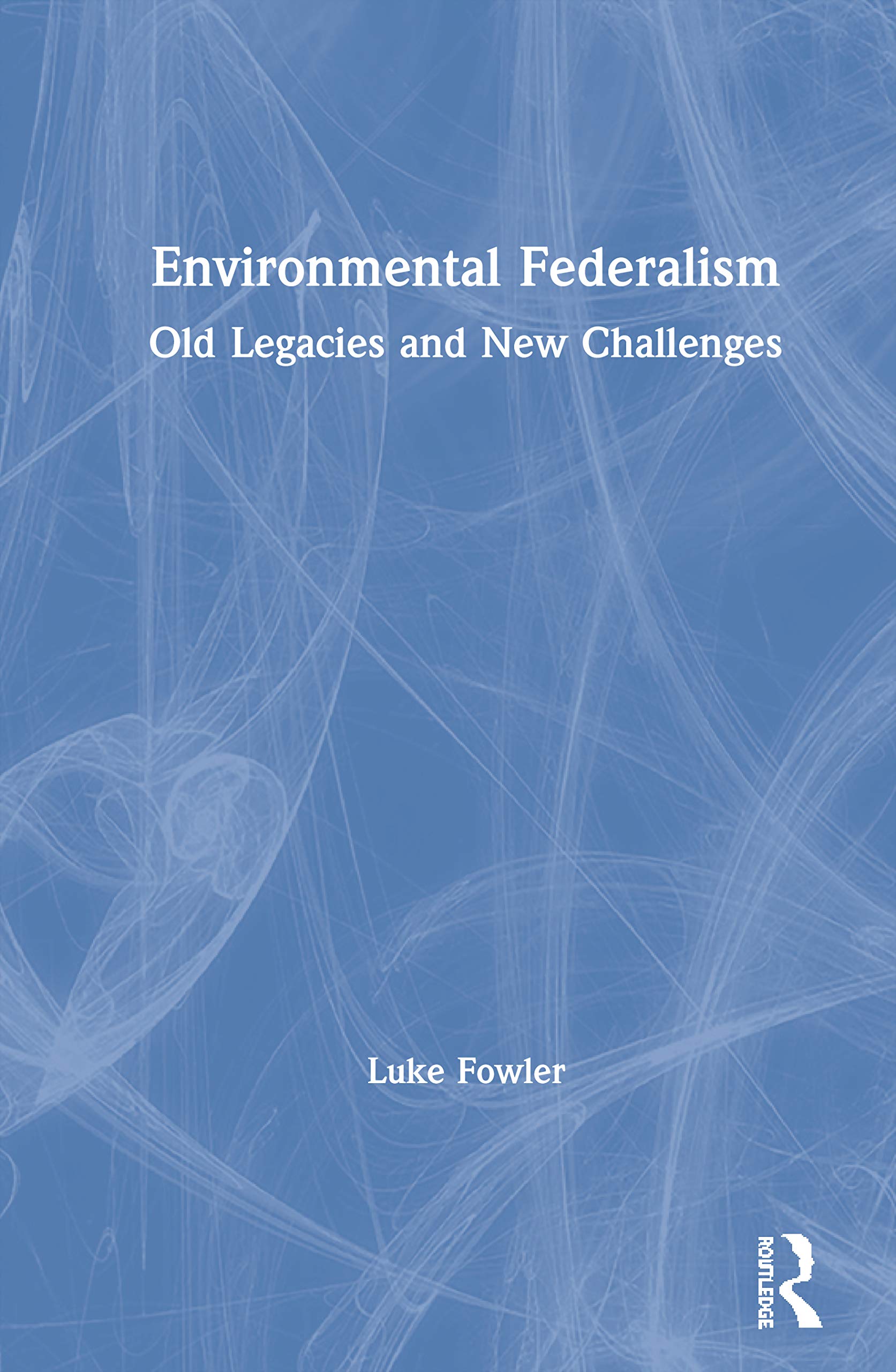 Environmental Federalism: Old Legacies and New Challenges,Used