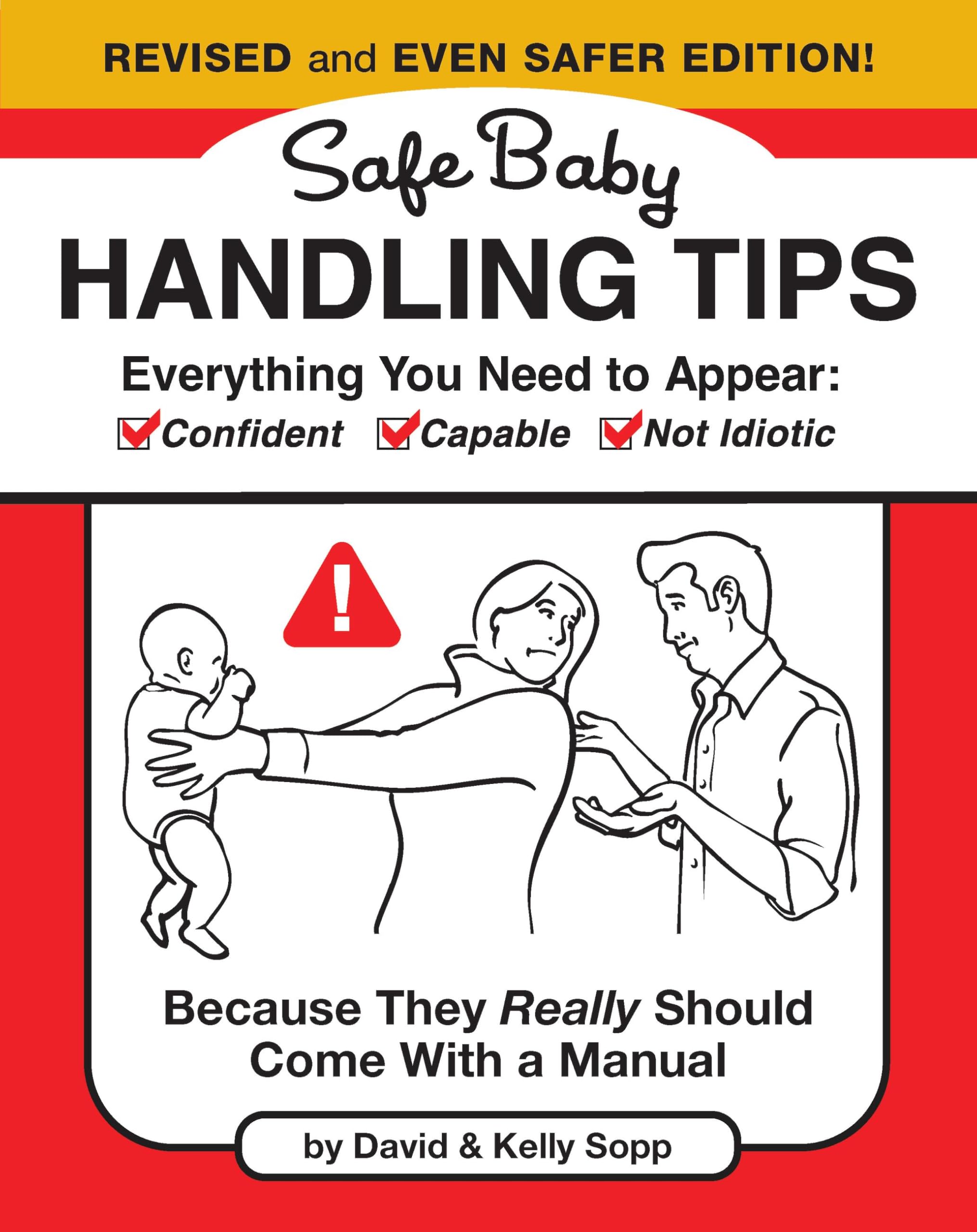 Safe Baby Handling Tips (Revised And Even Safer Edition): Because They Really Should Come With A Manual