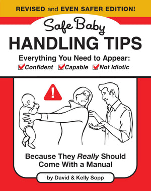Safe Baby Handling Tips (Revised And Even Safer Edition): Because They Really Should Come With A Manual