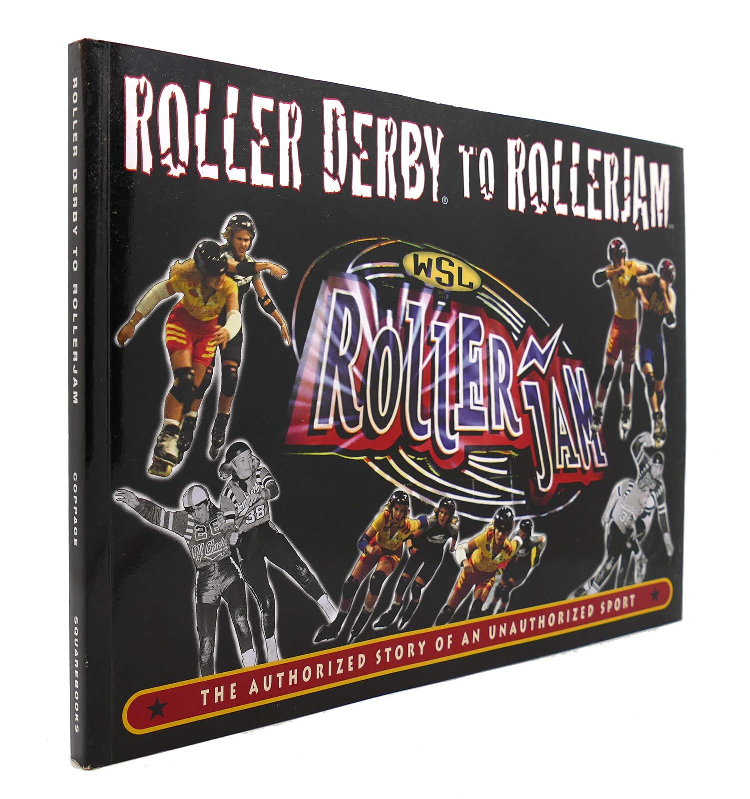 Roller Derby To Rollerjam: The Authorized Story Of An Unauthorized Sport