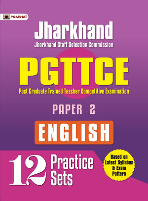 Jharkhand Staff Selection Commission (Jssc Pgttce English) Post Graduate Trained Teacher Competitive Examination Paper 2 English (12 Practice Sets)