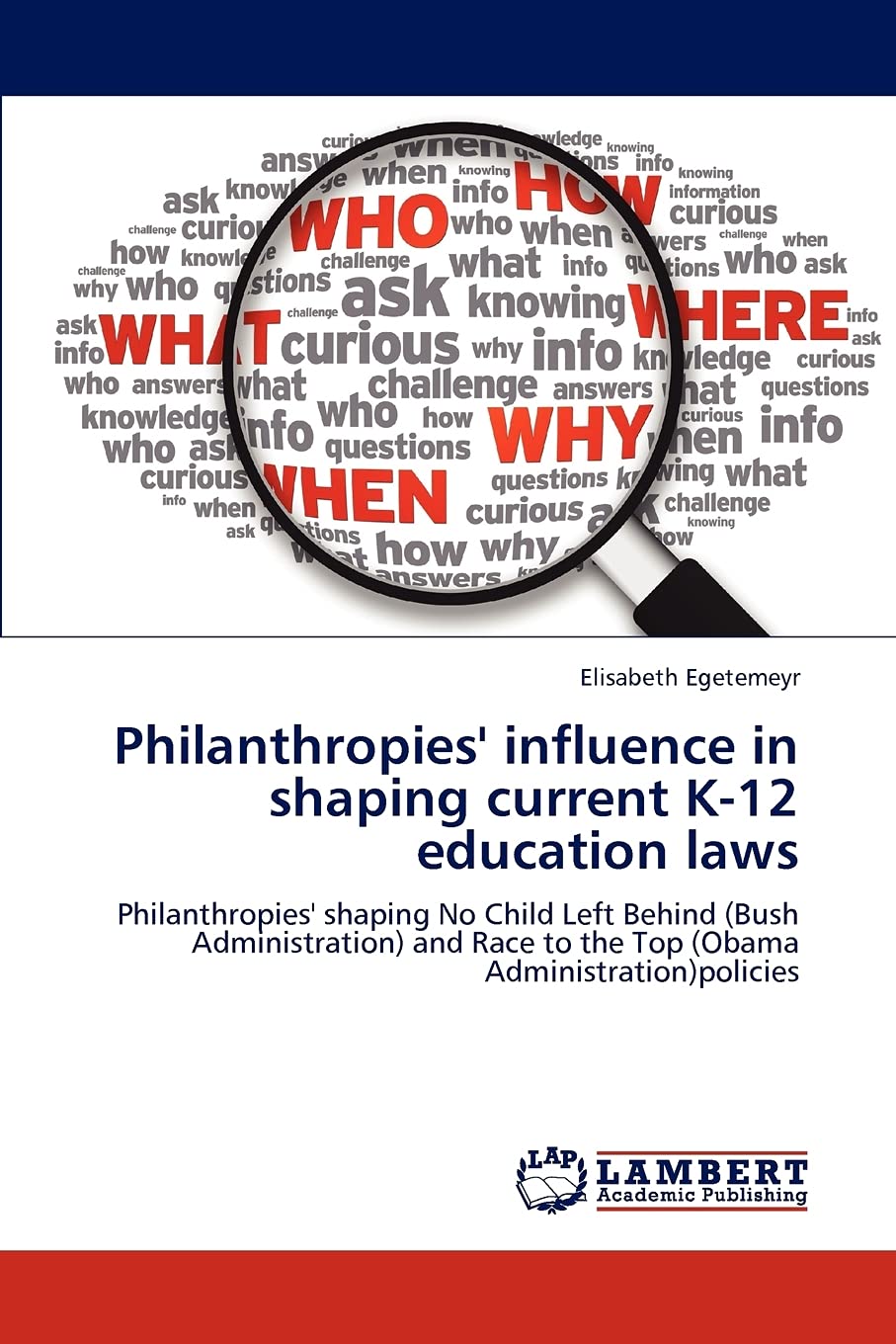 Philanthropies' influence in shaping current K12 education laws: Philanthropies' shaping No Child Left Behind (Bush Administrat,Used