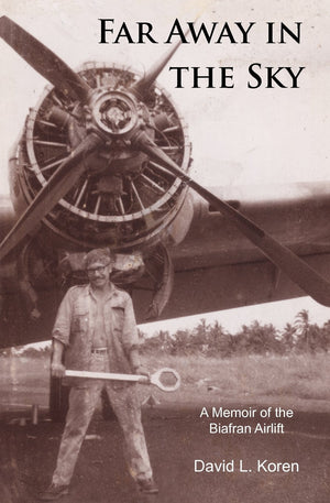 Far Away In The Sky: A Memoir Of The Biafran Airlift