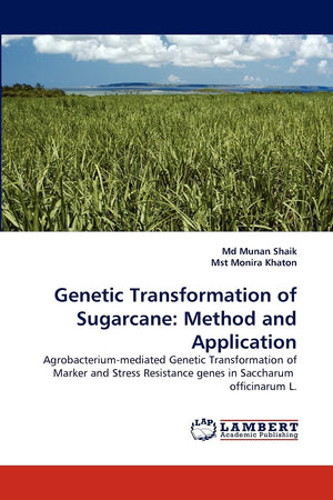 Genetic Transformation of Sugarcane: Method and Application: Agrobacteriummediated Genetic Transformation of Marker and Stress ,Used