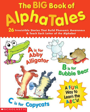 The Big Book Of Alphatales: 26 Irresistible Stories That Build Phonemic Awareness & Teach Each Letter Of The Alphabet,New