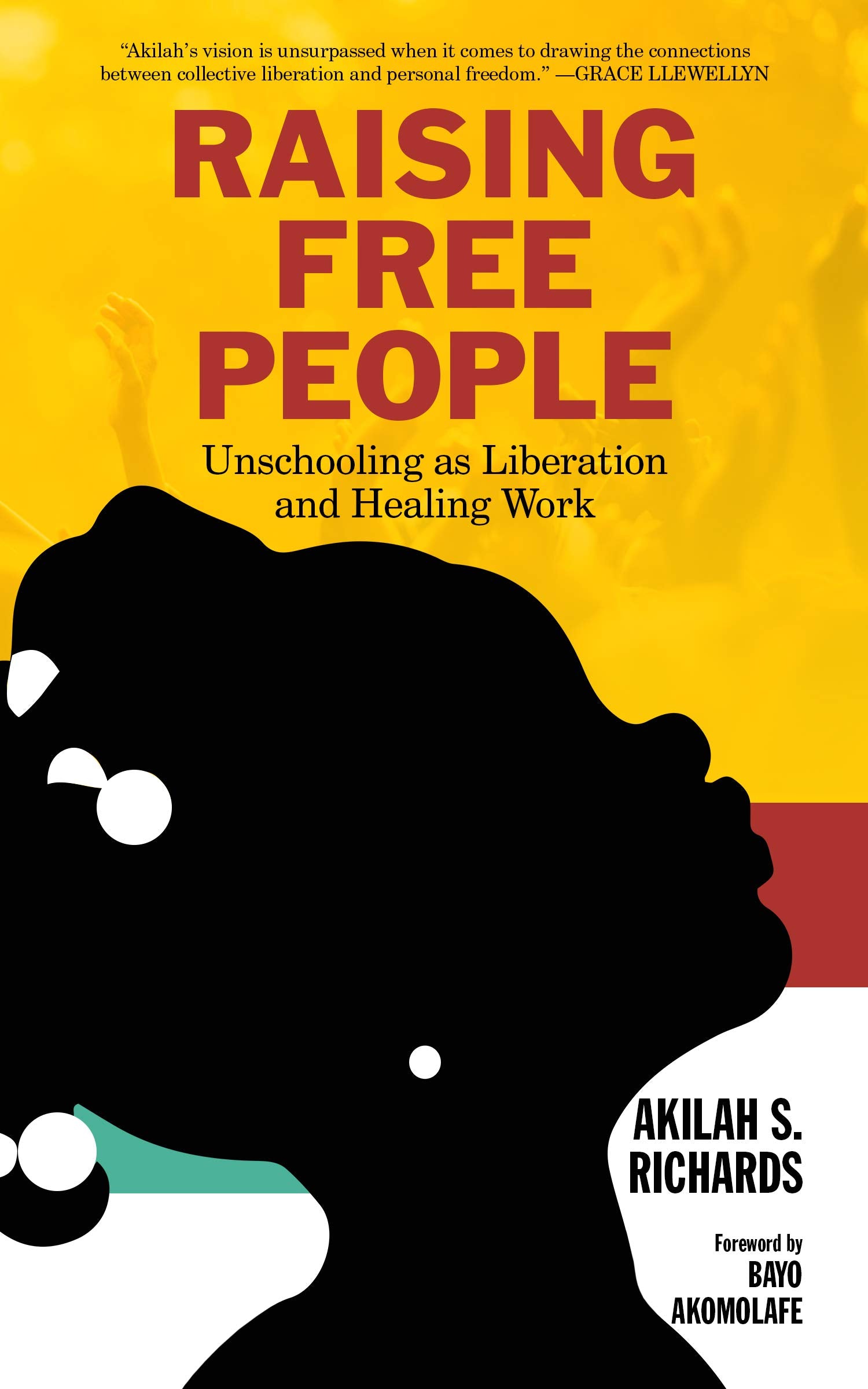 Raising Free People: Unschooling as Liberation and Healing Work,Used